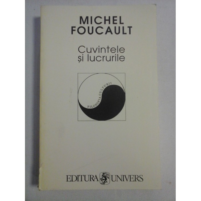 CUVINTELE SI LUCRURILE - MICHEL FOUCAULT 
